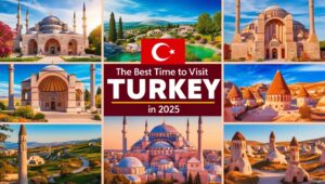 Best Time to Visit Turkey in 2025